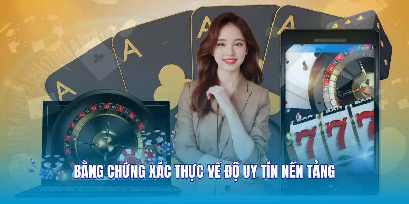 Bằng chứng xác thực về độ uy tín nền tảng