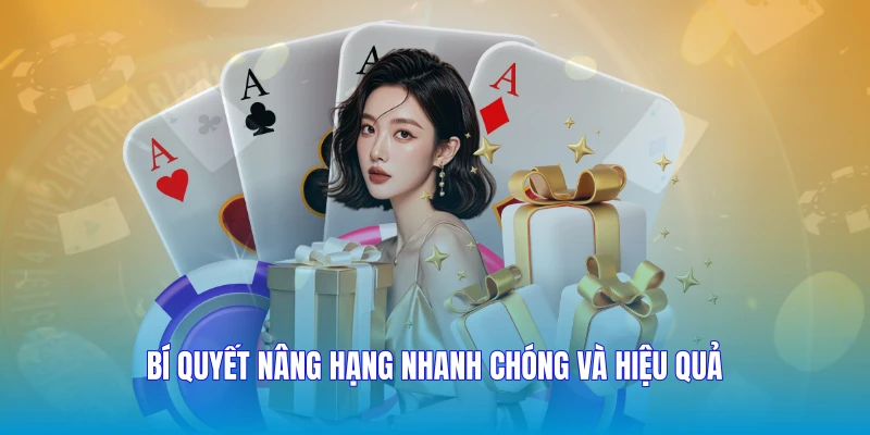 Bí quyết nâng hạng nhanh chóng và hiệu quả