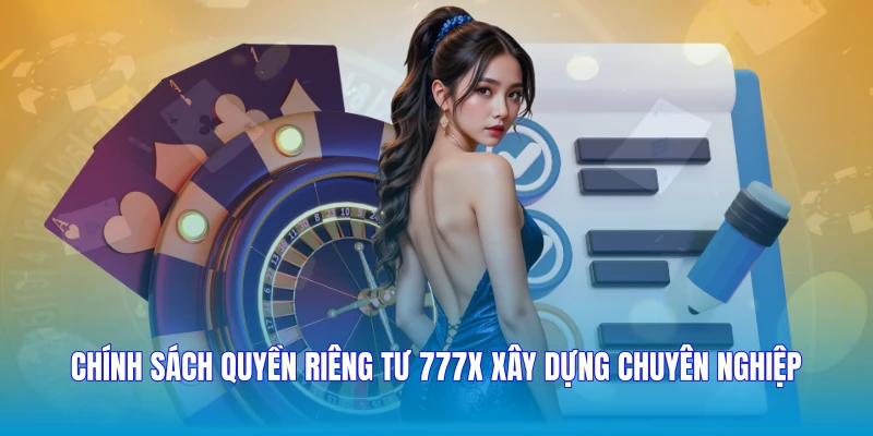 Chính sách quyền riêng tư 777X xây dựng chuyên nghiệp