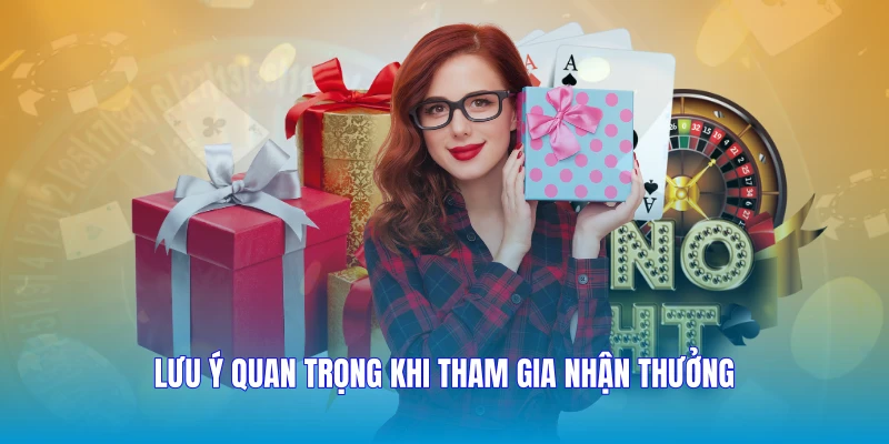 Lưu ý quan trọng khi tham gia nhận thưởng
