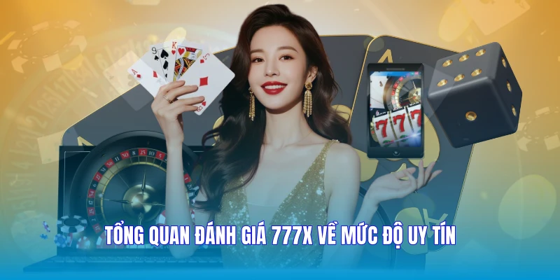Tổng quan đánh giá 777X về mức độ uy tín