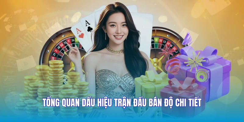 Tổng quan dấu hiệu trận đấu bán độ chi tiết