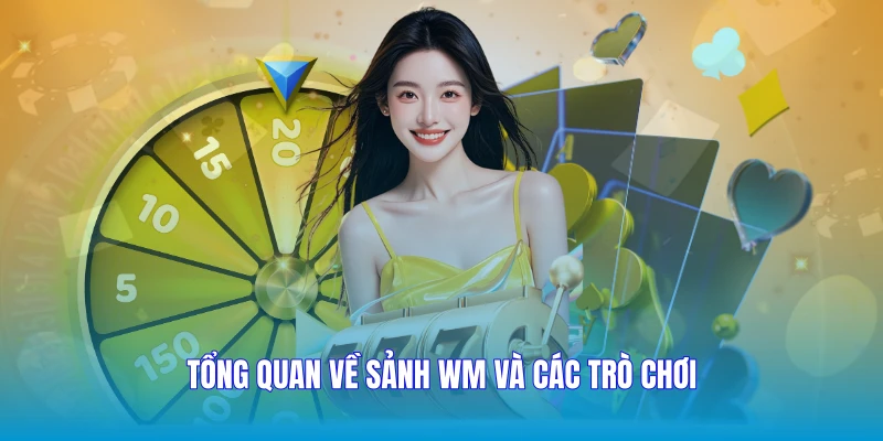 Tổng quan về Sảnh WM và các trò chơi